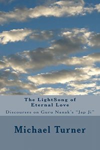 Baixar The LightSong of Eternal Love: Discourses on Guru Nanak’s JAP JI (English Edition) pdf, epub, ebook