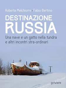 Baixar Destinazione Russia. Una nave e un gatto nella tundra e altri incontri stra-ordinari (Guide d’autore – goWare) pdf, epub, ebook