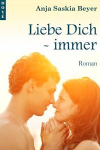 Baixar Liebe Dich – immer (Liebe Dich – Reihe 1) (German Edition) pdf, epub, ebook