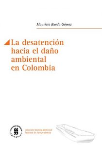 Baixar La desatención hacia el daño ambiental en Colombia (Facultad de Jurisprudencia nº 3) (Spanish Edition) pdf, epub, ebook