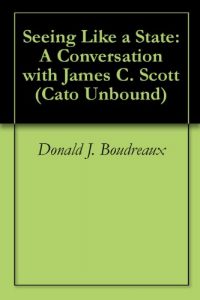 Baixar Seeing Like a State: A Conversation with James C. Scott (Cato Unbound Book 92010) (English Edition) pdf, epub, ebook