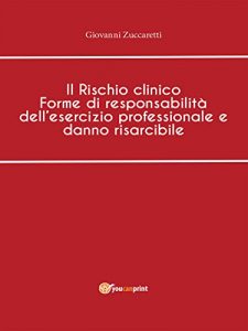 Baixar Il Rischio clinico Forme di responsabilità dell’esercizio professionale e danno risarcibile pdf, epub, ebook