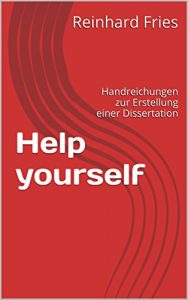 Baixar Help yourself: Handreichungen zur Erstellung einer Dissertation (German Edition) pdf, epub, ebook