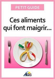 Baixar Ces aliments qui font maigrir: Surveiller son alimentation pour perdre du poids (PETIT GUIDE) (French Edition) pdf, epub, ebook