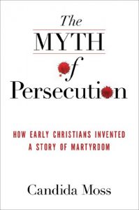 Baixar The Myth of Persecution: How Early Christians Invented a Story of Martyrdom pdf, epub, ebook