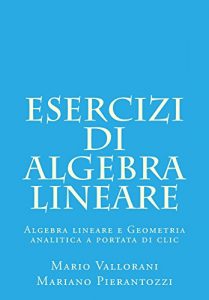 Baixar Esercizi di algebra lineare: Algebra lineare e Geometria analitica a portata di clic pdf, epub, ebook
