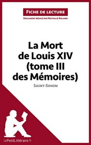 Baixar La Mort de Louis XIV (tome III des Mémoires) de Saint-Simon (Fiche de lecture): Résumé complet et analyse détaillée de l’oeuvre (French Edition) pdf, epub, ebook