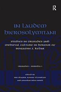 Baixar In Laudem Hierosolymitani: Studies in Crusades and Medieval Culture in Honour of Benjamin Z. Kedar (Crusades – Subsidia) pdf, epub, ebook
