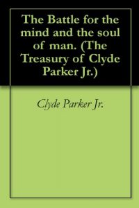 Baixar The Battle for the mind and the soul of man. (The Treasury of Clyde Parker Jr.) (English Edition) pdf, epub, ebook