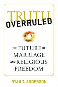 Baixar Truth Overruled: The Future of Marriage and Religious Freedom pdf, epub, ebook