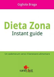 Baixar Dieta Zona. Instant Guide: Un vademecum verso il benessere alimentare pdf, epub, ebook