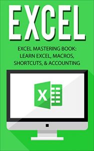 Baixar Excel: Excel Mastering Book: Learn Excel, Macros, Shortcuts, and Accounting (Excel Beginners Guide, Excel Mastering, Excel Macros, Excel Shortcuts) (English Edition) pdf, epub, ebook