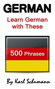 Baixar German: Learn German with These 500 Phrases (German Language, Speak German, Learning German, Germany Language, Austria Language, Learning German, Speaking German) (English Edition) pdf, epub, ebook