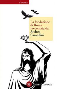 Baixar La fondazione di Roma raccontata da Andrea Carandini (Economica Laterza) pdf, epub, ebook