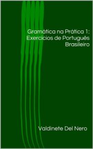 Baixar Gramática na Prática 1: Exercícios de Português Brasileiro (Portuguese Edition) pdf, epub, ebook