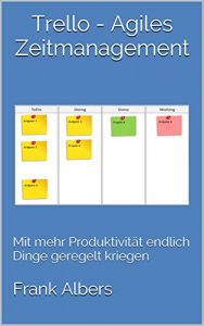 Baixar Trello – Agiles Zeitmanagement: Mit mehr Produktivität endlich Dinge geregelt kriegen (German Edition) pdf, epub, ebook