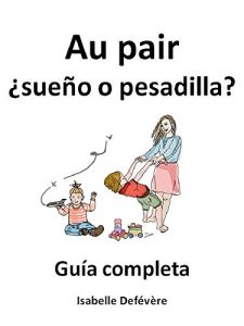 Baixar Au pair ¿sueño o pesadilla?: Guía completa para au pairs (Spanish Edition) pdf, epub, ebook