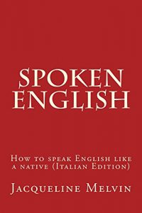 Baixar Spoken English: HOW TO SPEAK ENGLISH LIKE A NATIVE (ITALIAN EDITION) (English Edition) pdf, epub, ebook