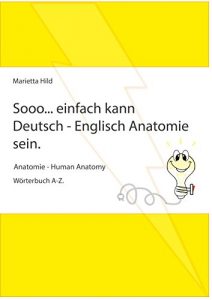 Baixar Sooo… einfach kann Deutsch – Englisch Anatomie sein.: Anatomie – Human Anatomy. Wörterbuch A-Z. (German Edition) pdf, epub, ebook