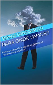 Baixar Para onde vamos?: Política, economia e segurança pública no mundo contemporâneo (Portuguese Edition) pdf, epub, ebook
