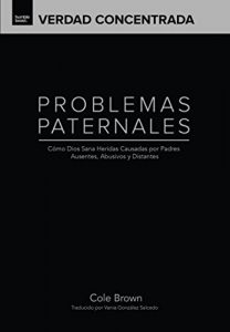 Baixar Problemas Paternales: Cómo Dios Sana Las Heridas Causadas Por Padres Ausentes, Abusivos y Distantes (Verdad Concentrada nº 1) (Spanish Edition) pdf, epub, ebook
