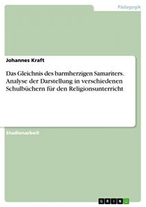 Baixar Das Gleichnis des barmherzigen Samariters. Analyse der Darstellung in verschiedenen Schulbüchern für den Religionsunterricht pdf, epub, ebook