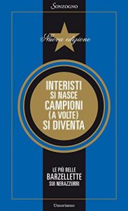 Baixar Interisti si nasce, campioni (a volte) si diventa: Le più belle barzellette sui nerazzurri pdf, epub, ebook