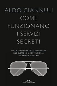 Baixar Come funzionano i servizi segreti: Dalla tradizione dello spionaggio alle guerre non convenzionali del prossimo futuro (Saggi) pdf, epub, ebook