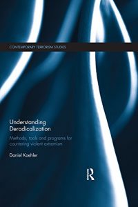 Baixar Understanding Deradicalization: Methods, Tools and Programs for Countering Violent Extremism (Contemporary Terrorism Studies) pdf, epub, ebook