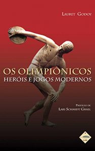 Baixar Os Olimpiônicos: Heróis e Jogos Modernos (Portuguese Edition) pdf, epub, ebook