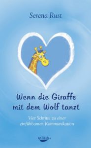 Baixar Wenn die Giraffe mit dem Wolf tanzt: Vier Schritte zu einer einfühlsamen Kommunikation (German Edition) pdf, epub, ebook