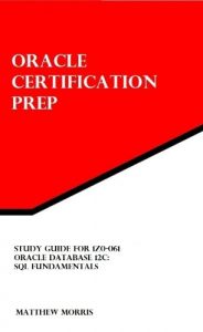 Baixar Study Guide for 1Z0-061: Oracle Database 12c: SQL Fundamentals (Oracle Certification Prep) (English Edition) pdf, epub, ebook