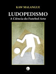 Baixar Ludopedismo: a ciência do futebol arte. (Portuguese Edition) pdf, epub, ebook