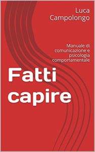 Baixar Fatti capire: Manuale di comunicazione e psicologia comportamentale pdf, epub, ebook