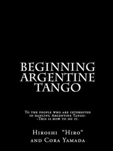Baixar Beginning Argentine Tango: To the people who are interested in dancing Argentine Tango–This is how to do it (English Edition) pdf, epub, ebook