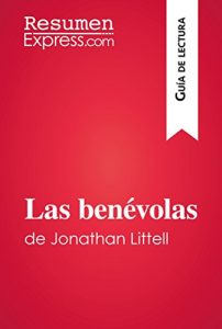 Baixar Las benévolas de Jonathan Littell (Guía de lectura): Resumen y análisis completo (Spanish Edition) pdf, epub, ebook