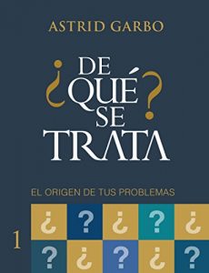 Baixar ¿DE QUÉ SE TRATA?: el origen de tus problemas (Spanish Edition) pdf, epub, ebook