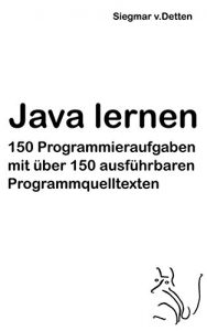 Baixar Java lernen: 150 Programmieraufgaben mit über 150 ausführbaren Programmquelltexten (German Edition) pdf, epub, ebook