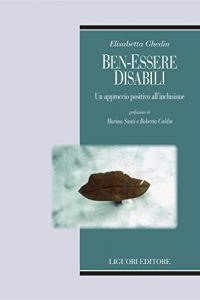 Baixar Ben-essere disabili: Un approccio positivo all’inclusione  Prefazione di Marina Santi e Roberta Caldin (Biotipi) pdf, epub, ebook