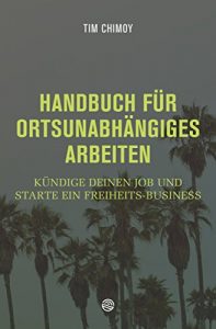 Baixar Handbuch für ortsunabhängiges Arbeiten: Kündige deinen Job und starte ein Freiheits-Business (German Edition) pdf, epub, ebook