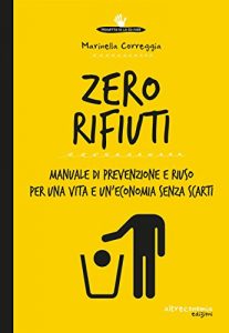 Baixar Zero rifiuti: Manuale di prevenzione e riuso per una vita e un’economia senza scarti pdf, epub, ebook