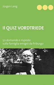 Baixar Il Quiz Vordtriede: 50 domande e risposte sulla famiglia emigrò da Friburgo pdf, epub, ebook