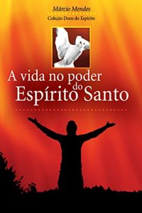 Baixar A Vida no Poder do Espírito Santo (Dons do Espírito) pdf, epub, ebook