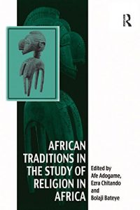 Baixar African Traditions in the Study of Religion in Africa: Emerging Trends, Indigenous Spirituality and the Interface with other World Religions (Vitality of Indigenous Religions) pdf, epub, ebook