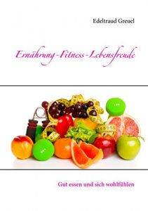 Baixar Ernährung-Fitness-Lebensfreude: Gut essen und sich wohlfühlen pdf, epub, ebook