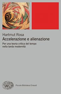 Baixar Accelerazione e alienazione: Per una teoria critica del tempo nella tarda modernità (Piccola biblioteca Einaudi. Nuova serie Vol. 639) pdf, epub, ebook