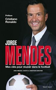 Baixar Jorge Mendes : Mes clés pour réussir dans le football (French Edition) pdf, epub, ebook