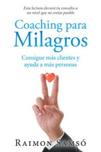 Baixar Coaching Para Milagros: Consigue Ms Clientes Y Ayuda a Ms Personas (Spanish Edition) pdf, epub, ebook