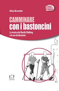 Baixar CAMMINARE CON I BASTONCINI: La tecnica del Nordic Walking e le sue declinazioni (quaderni SCIENZA E TECNICA DEL BENESSERE Vol. 1) pdf, epub, ebook