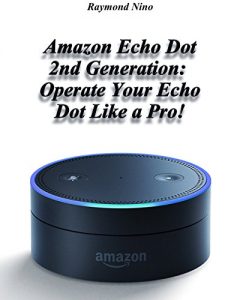 Baixar Amazon Echo Dot 2nd Generation: Operate Your Echo Dot Like a Pro!: (Amazon Dot For Beginners, Amazon Dot User Guide, Amazon Dot Echo) (Amazon Echo User … Speaker Echo Book 1) (English Edition) pdf, epub, ebook